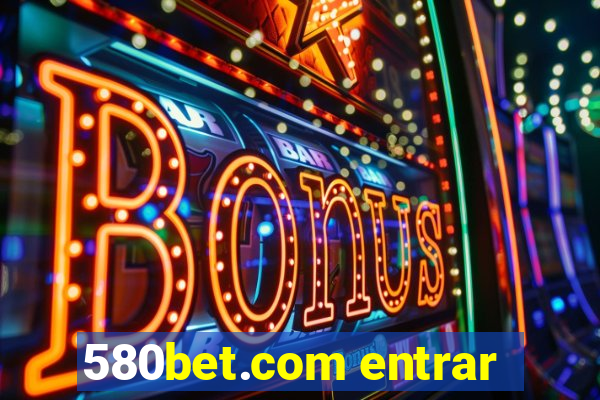 580bet.com entrar